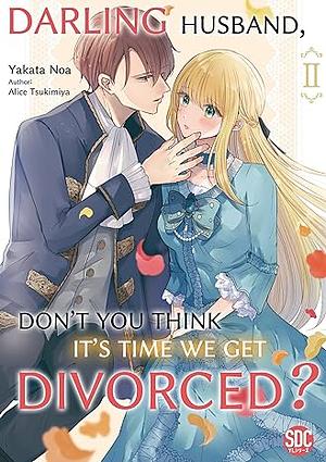 Darling Husband, Don't You Think It's Time We Get Divorced? Vol 2 by Alice Tsukimiya