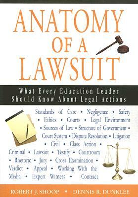 Anatomy of a Lawsuit: What Every Education Leader Should Know about Legal Actions by Robert J. Shoop, Dennis R. Dunklee