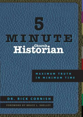 5 Minute Church Historian: Maximum Truth in Minimum Time by Rick Cornish