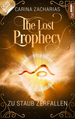 The Lost Prophecy - Zu Staub zerfallen by Carina Zacharias