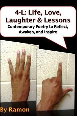 4-L: Life, Love, Laughter & Lessons: Contemporary Poetry to Reflect, Awaken, and Inspire by Ramon