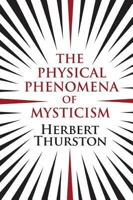 The Physical Phenomena of Mysticism by Herbert Thurston