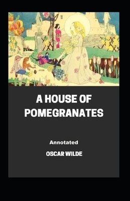 A House of Pomegranates Annotated by Oscar Wilde