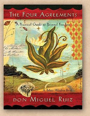 The Four Agreements:A Practical Guide to Personal Freedom by Don Miguel Ruiz