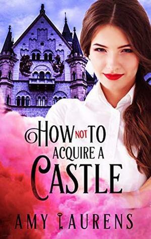 How Not To Acquire A Castle (Kaditeos: Mercury Book 1) by Amy Laurens