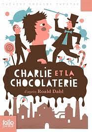 Charlie et la chocolaterie by Roald Dahl