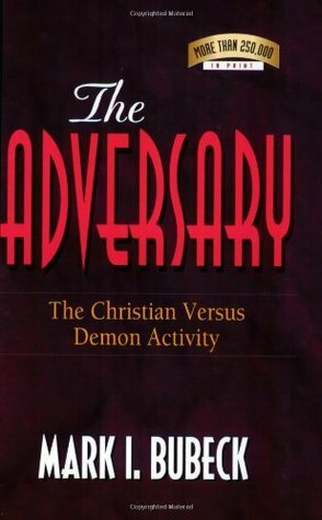 The Adversary: The Christian Versus Demon Activity by Mark I. Bubeck