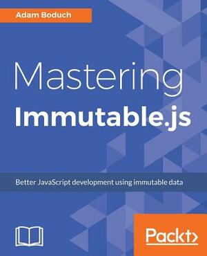 Mastering Immutable.Js by Adam Boduch