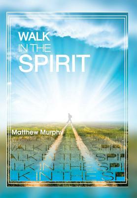 Walk in the Spirit by Matthew Murphy