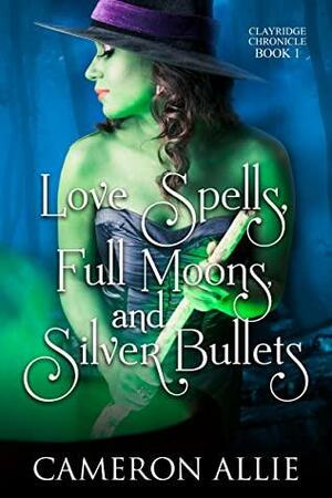 Love Spells, Full Moons, and Silver Bullets by Cameron Allie