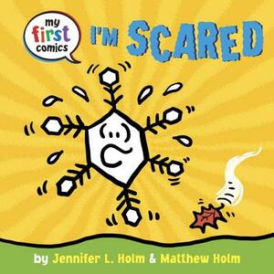 I'm Scared by Jennifer L. Holm