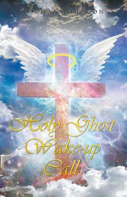 Holy Ghost Wake-Up Call by Norman Johnson