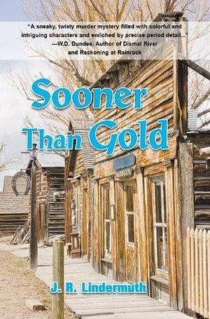 Sooner than Gold by J.R. Lindermuth, J.R. Lindermuth