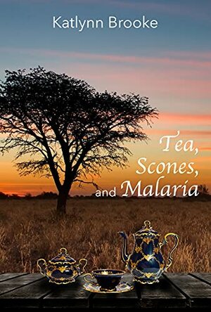 Tea, Scones, and Malaria by Katlynn Brooke