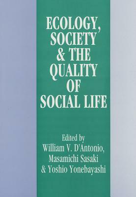 Ecology, World Resources and the Quality of Social Life by William V. D'Antonio, Masamichi Sasaki, Yoshio Yonebayashi