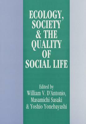 Ecology, World Resources and the Quality of Social Life by William V. D'Antonio, Yoshio Yonebayashi, Masamichi Sasaki