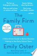 The Family Firm: A Data-Driven Guide to Better Decision Making in the Early School Years by Emily Oster