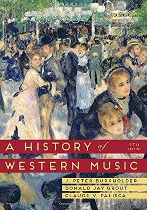 A History of Western Music by J. Peter Burkholder, Claude V. Palisca, Donald Jay Grout