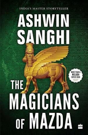 The Magicians Of Mazda by Ashwin Sanghi