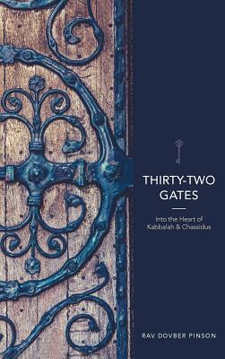 Thirty-Two Gates: Into the Heart of Kabbalah and Chassidus by Dovber Pinson