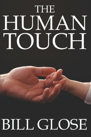 The Human Touch by Bill Glose