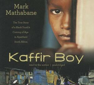 Kaffir Boy: The True Story of a Black Youth's Coming of Age in Apartheid South Africa by 