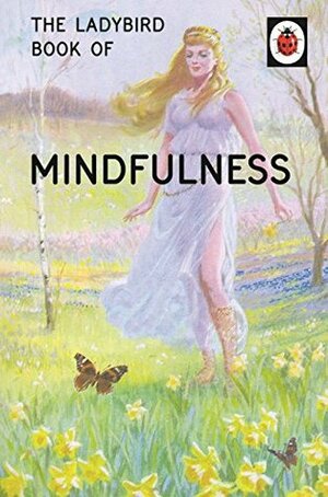 The Ladybird Book of Mindfulness by Joel Morris, Jason Hazeley