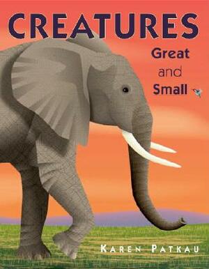 Creatures Great and Small by Karen Patkau