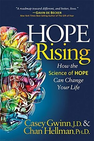 Hope Rising: How the Science of HOPE Can Change Your Life by Chan Hellman, Casey Gwinn