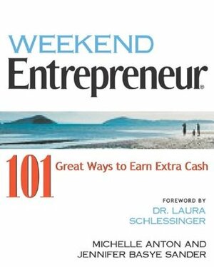 Weekend Entrepreneur: 101 Great Ways to Earn Extra Cash by Michelle Anton, Jennifer Basye Sander