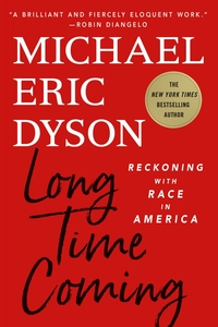 Long Time Coming: Reckoning with Race in America by Michael Eric Dyson