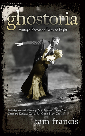 Ghostoria: Vintage Romantic Tales of Fright by Tam Francis