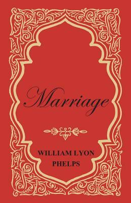 Marriage - An Essay by William Lyon Phelps