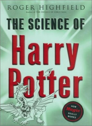 The Science of Harry Potter: How Magic Really Works by Roger Highfield