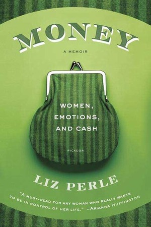 Money, A Memoir: Women, Emotions, and Cash by Liz Perle