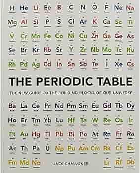 The Periodic Table: The New Guide to the Building Blocks of Our Universe by Jack Challoner, Jack Challoner