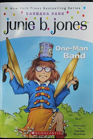 Junie B., First Grader: One-man Band by Barbara Park