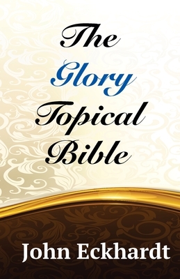 The Glory Topical Bible by John Eckhardt