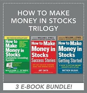 How to Make Money in Stocks Trilogy by William J. O'Neil, Matthew Galgani