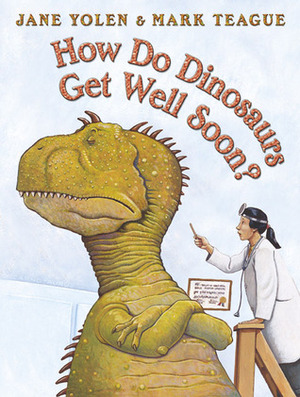 How Do Dinosaurs Get Well Soon? by Jane Yolen, Mark Teague