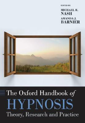 The Oxford Handbook of Hypnosis: Theory, Research and Practice by 