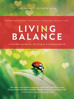 Living in Balance: A Mindful Guide for Thriving in a Complex World by Joel Levey, Michelle Levey, Dalai Lama XIV