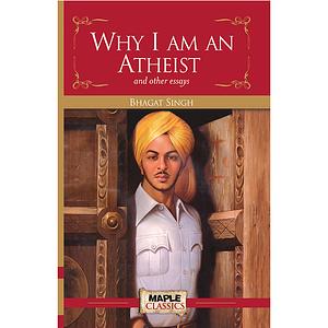 Why I Am An Atheist and other essays by Bhagat Singh