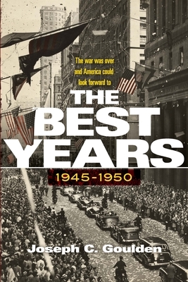 The Best Years, 1945-1950 by Joseph C. Goulden