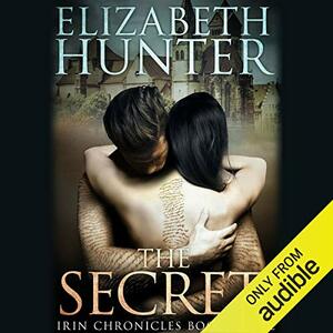 The Secret: Irin Chronicles Book Three by Elizabeth Hunter