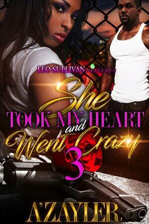 She Took My Heart and Went Crazy 3 by A'zayler