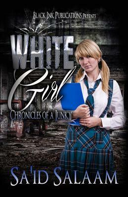 White Girl: Chronicles of a Junky 4 by Sa'id Salaam