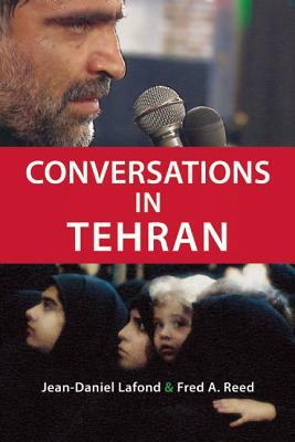 Conversations in Tehran by Fred A. Reed, Jean-Daniel LaFond