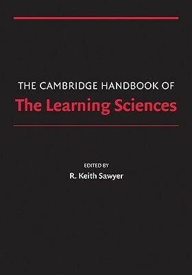 The Cambridge Handbook of the Learning Sciences by Robert Keith Sawyer