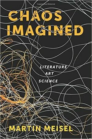 Chaos Imagined: Literature, Art, Science by Martin Meisel